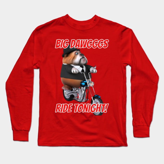 Big Dawgs Ride or Die Long Sleeve T-Shirt by Joke-ler